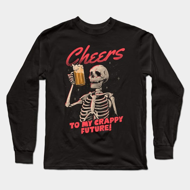 Cheers to My Crappy Future - Beer Skull Funny Evil Gift Long Sleeve T-Shirt by eduely